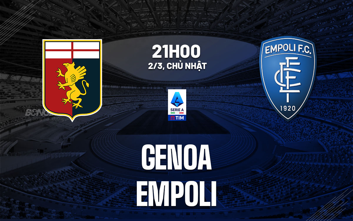 nhan dinh bong da du doan Genoa vs Empoli vdqg italia serie a hom nay