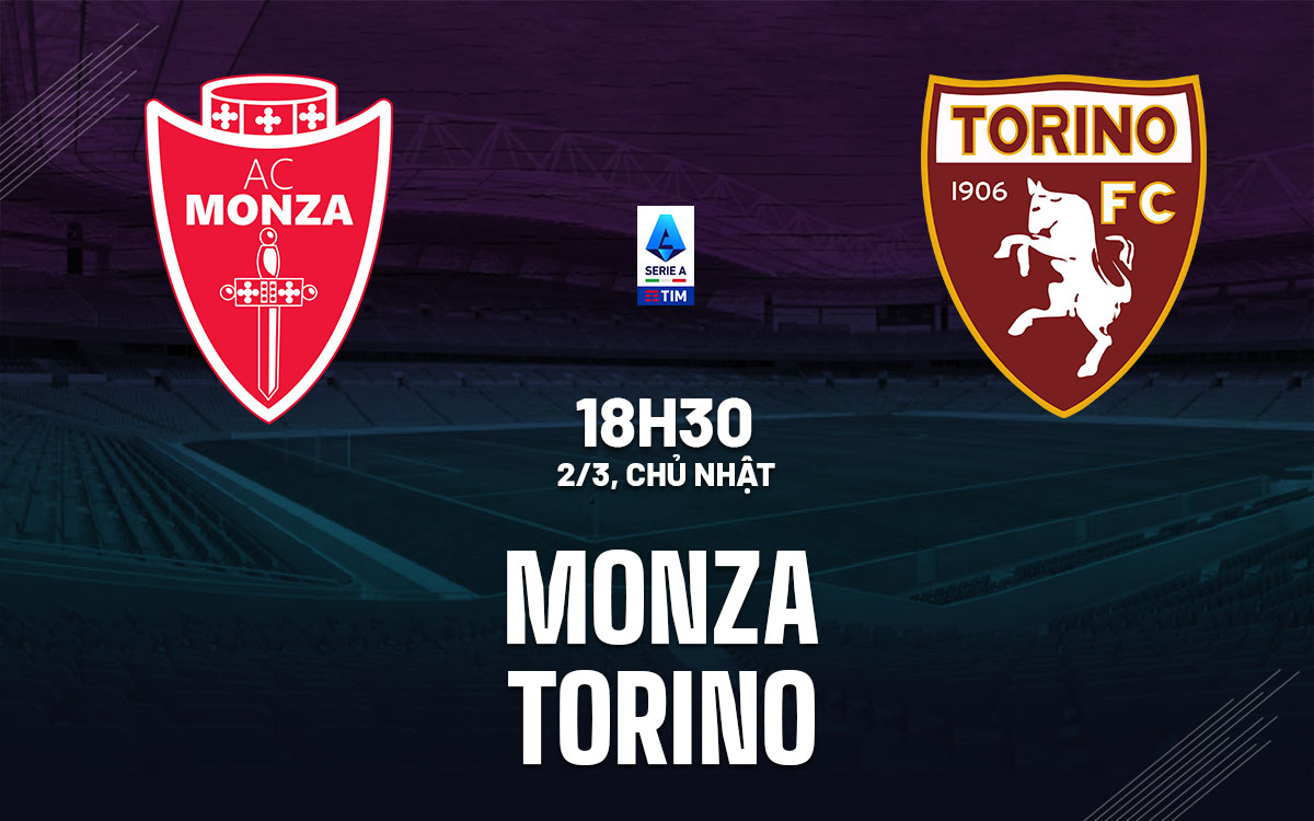 nhan dinh bong da du doan Monza vs Torino vdqg italia serie a hom nay