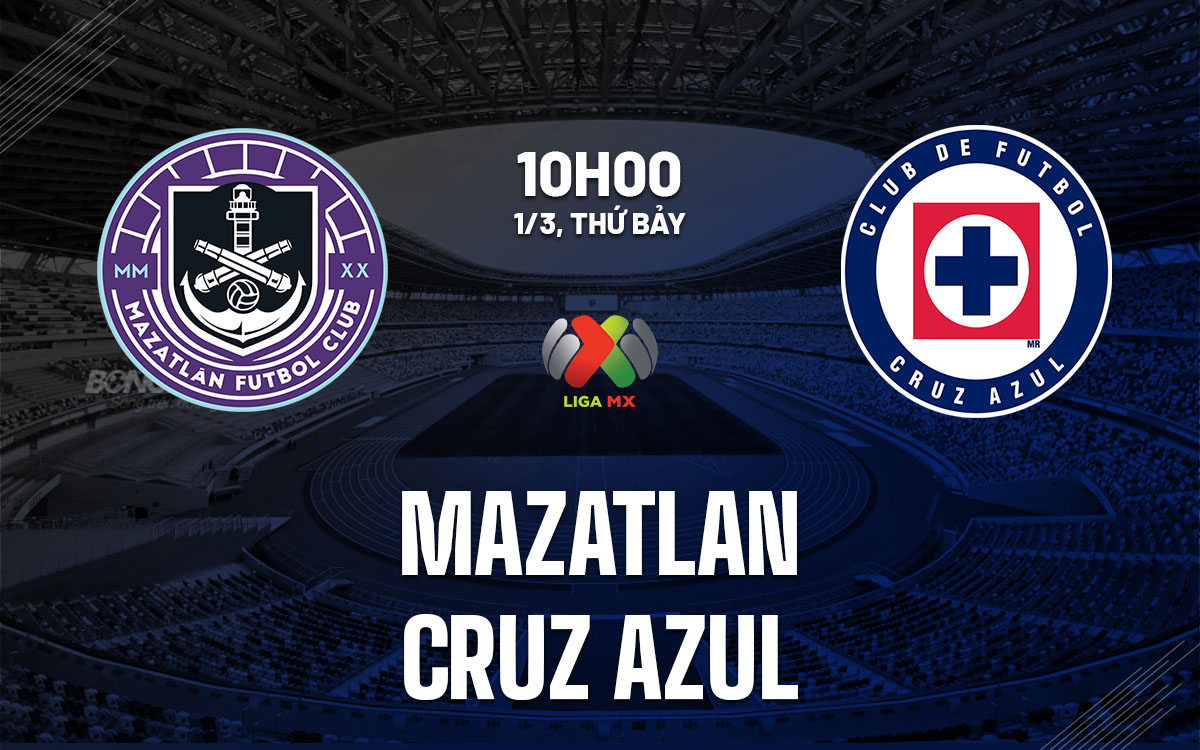 nhan dinh bong da du doan Mazatlan vs Cruz Azul vdqg mexico hom nay
