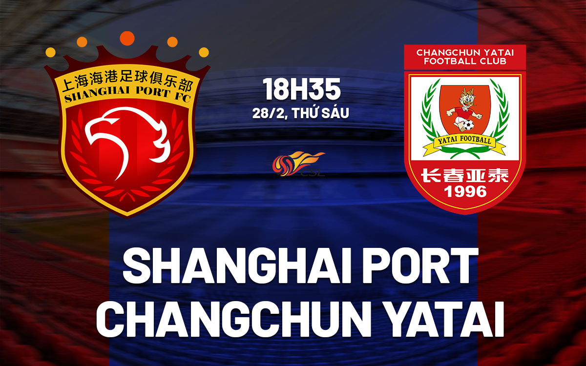 nhan dinh bong da du doan Shanghai Port vs Changchun Yatai vdqg trung quoc chinese super league hom nay