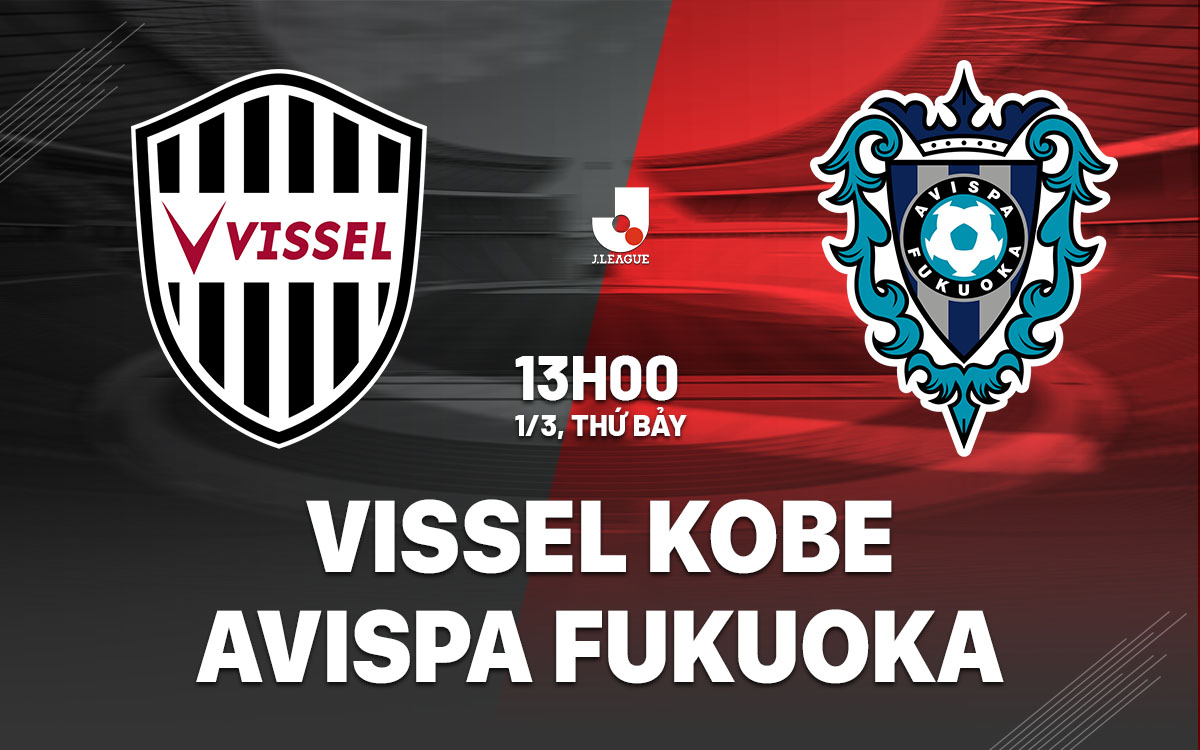 nhan dinh bong da du doan Vissel Kobe vs Avispa Fukuoka vdqg nhat ban hom nay nhan dinh bong da du doan Vissel Kobe vs Avispa Fukuoka vdqg nhat ban hom nay