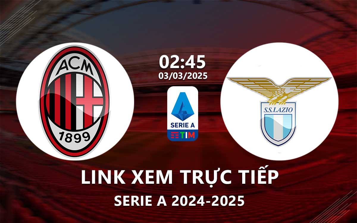 Link xem truc tiep AC Milan vs Lazio (Serie A 2024/25)