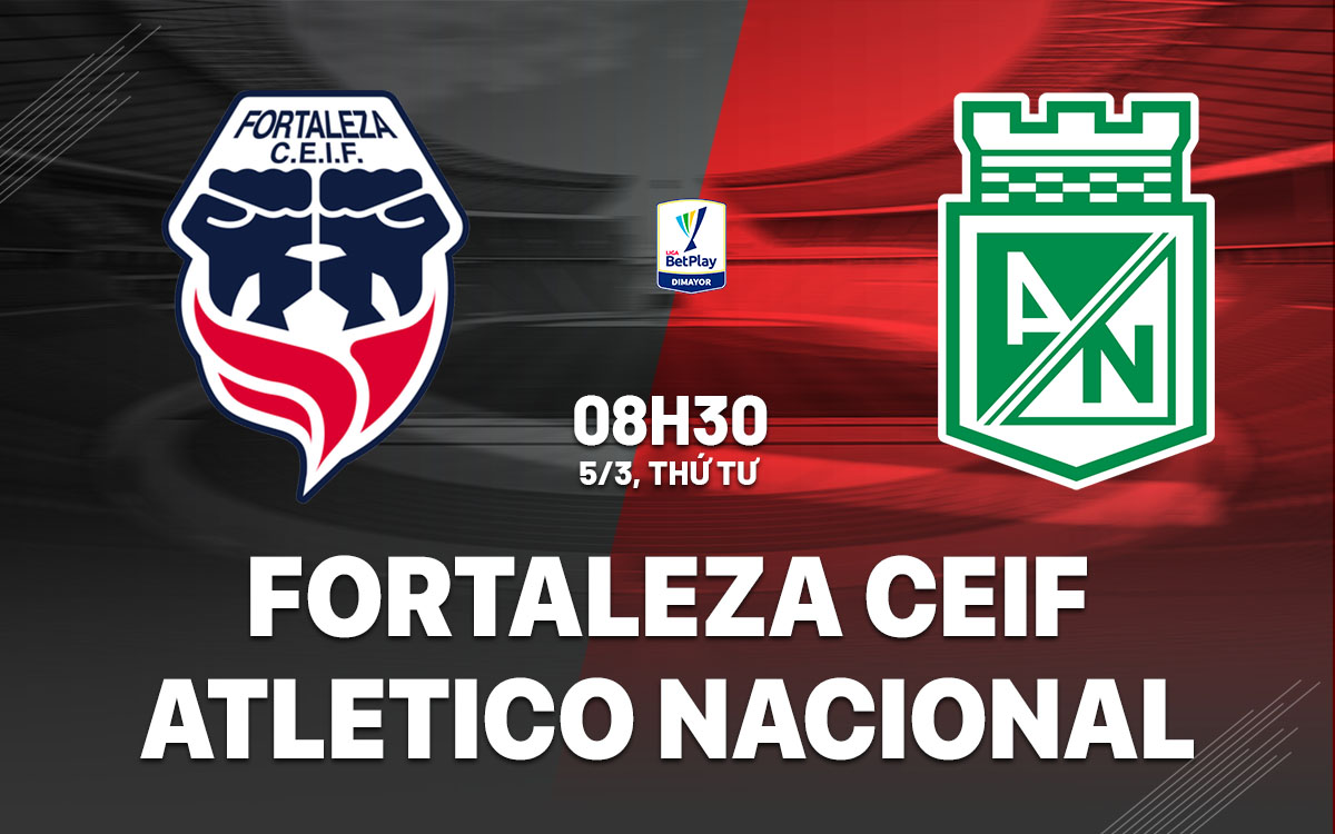 nhan dinh bong da du doan Fortaleza CEIF vs Atletico Nacional vdqg colombia hom nay