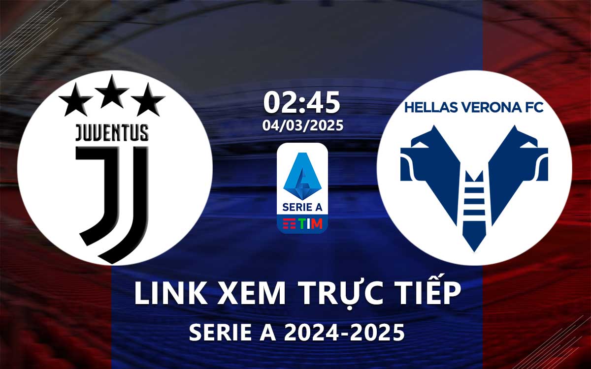 Link xem truc tiep Juventus vs Verona (Serie A 2024/25)