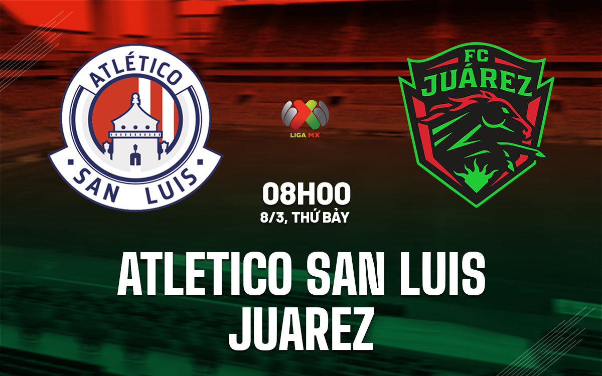 nhan dinh bong da du doan Atletico San Luis vs Juarez vdqg mexico hom nay nhan dinh bong da du doan Atletico San Luis vs Juarez vdqg mexico hom nay