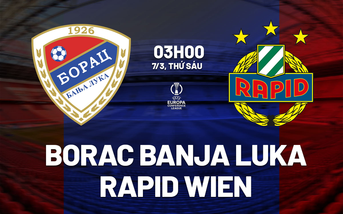 nhan dinh bong da du doan Borac Banja Luka vs Rapid Wien cup c3 chau au conference league hom nay