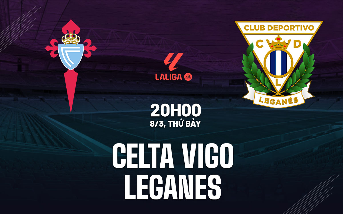 nhan dinh bong da du doan Celta Vigo vs Leganes vdqg tay ban nha la liga hom nay nhan dinh bong da du doan Celta Vigo vs Leganes vdqg tay ban nha la liga hom nay