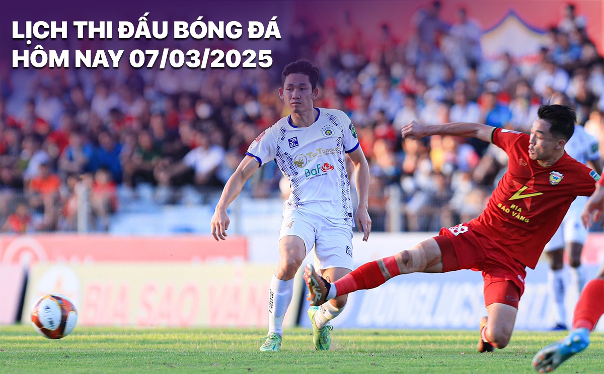 Lich thi dau bong da hom nay 7/3/2025