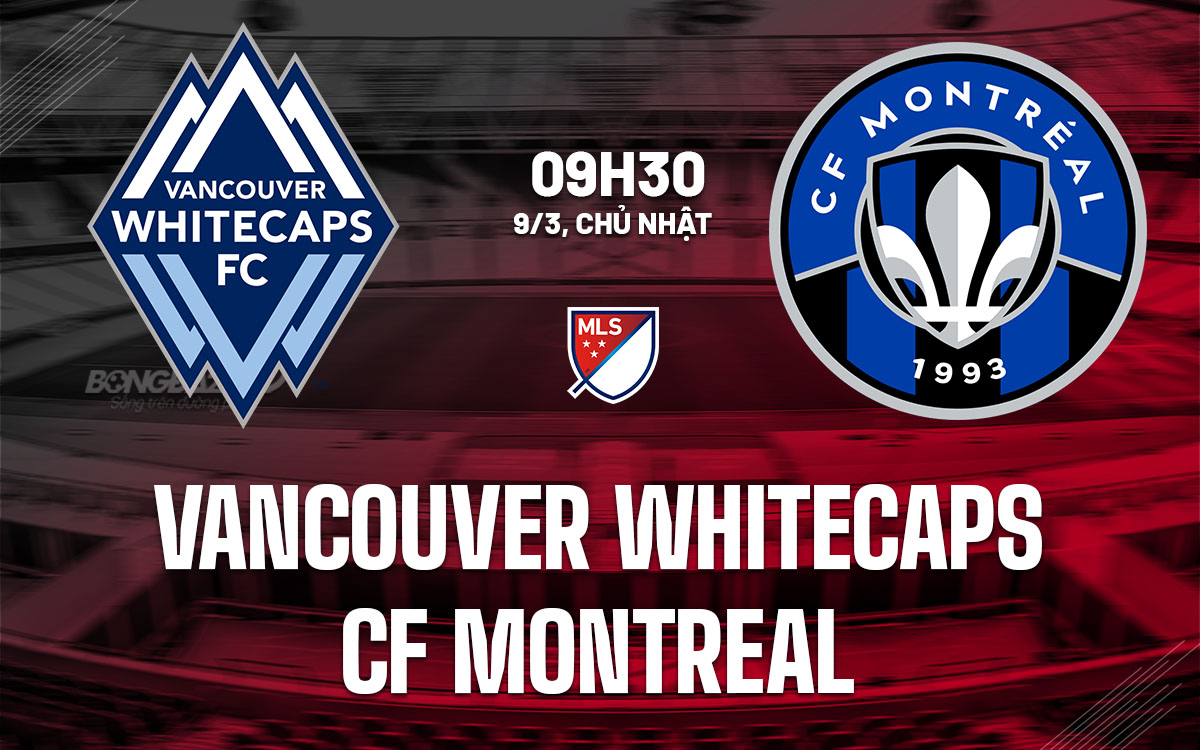 nhan dinh bong da du doan Vancouver Whitecaps vs CF Montreal nha nghe my mls hom nay