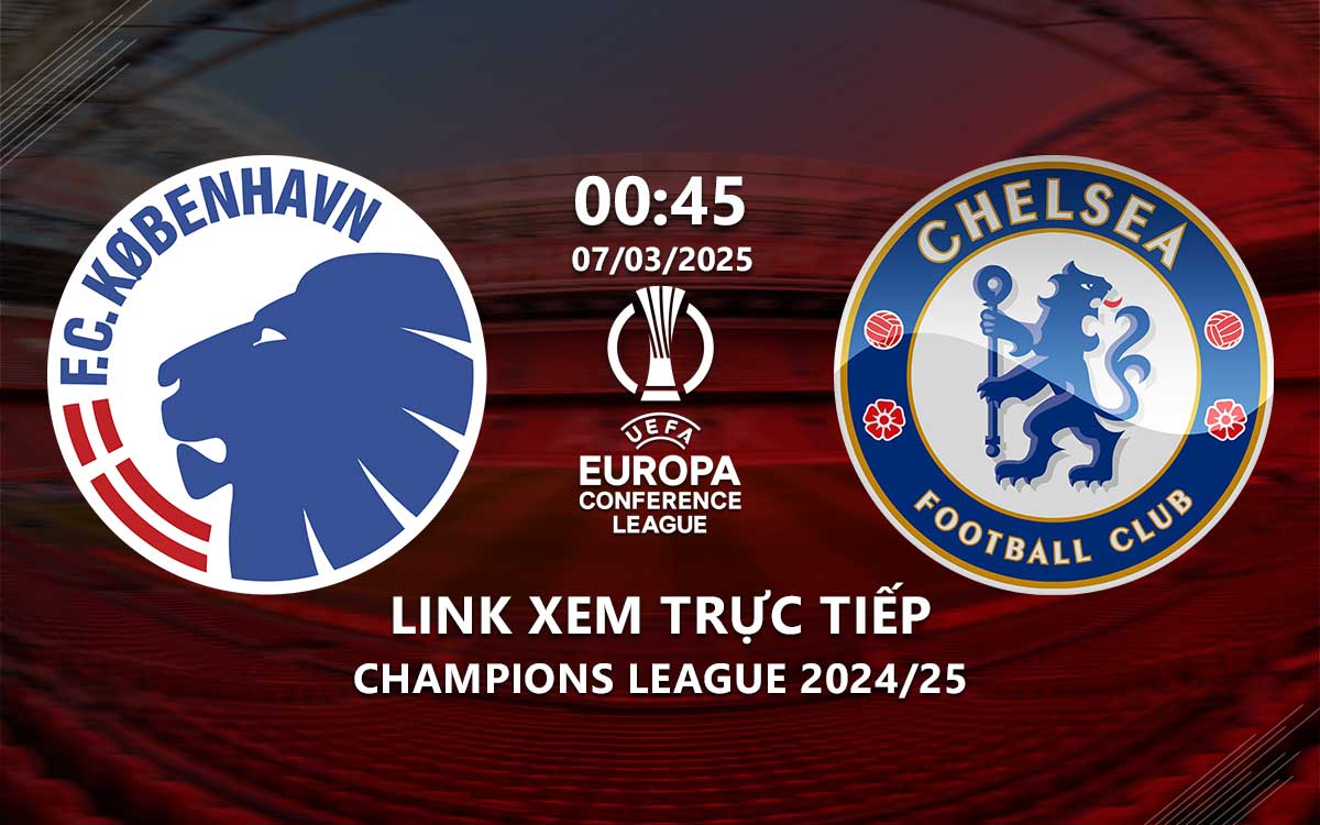 Link xem truc tiep Copenhagen vs Chelsea (Conference League 2024/25)