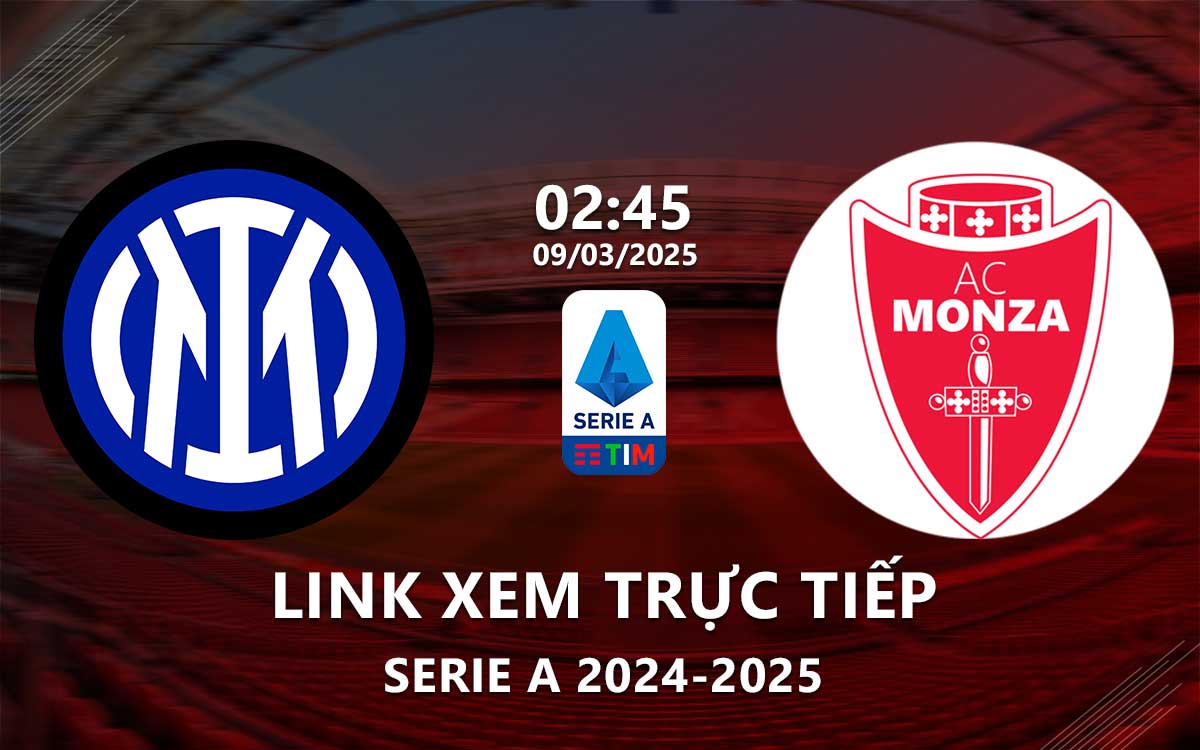 Link xem truc tiep Inter Milan vs Monza (Serie A 2024/25)