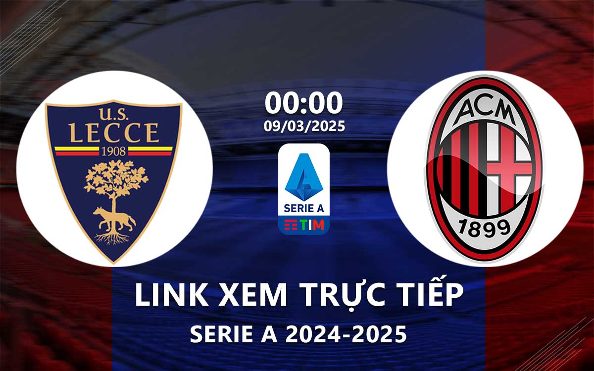 Link xem truc tiep Lecce vs AC Milan (Serie A 2024/25)