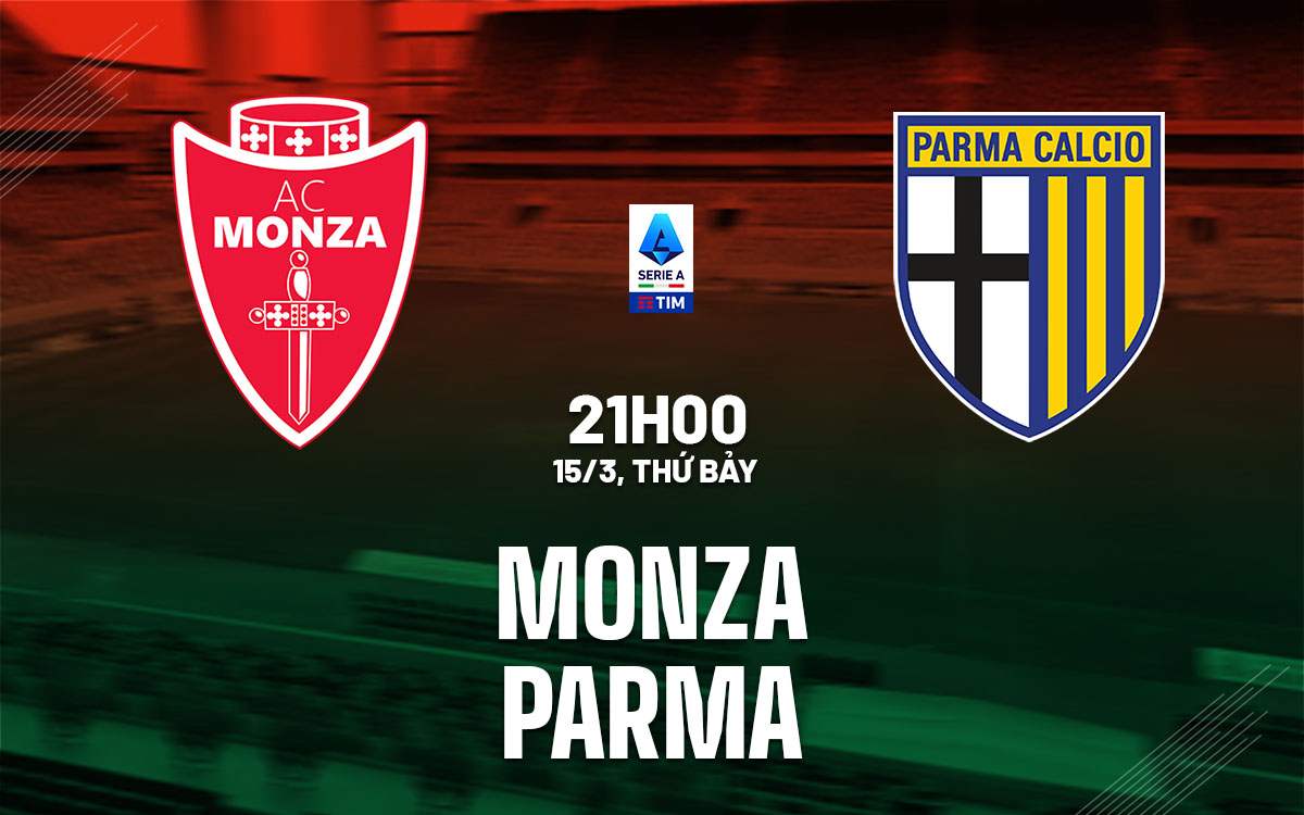 nhan dinh bong da du doan Monza vs Parma vdqg italia hom nay