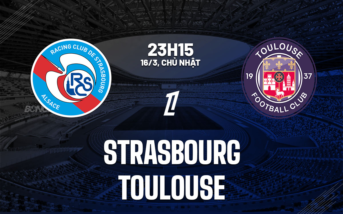 nhan dinh bong da du doan Strasbourg vs Toulouse vdqg phap hom nay