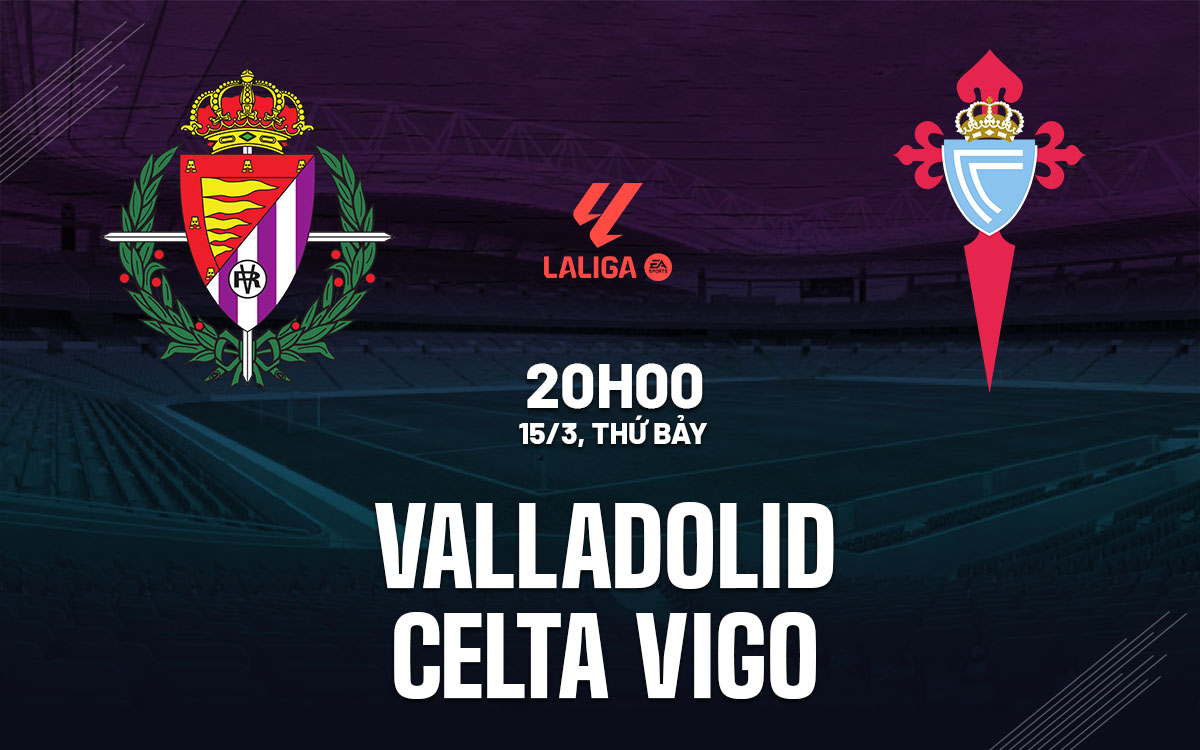 nhan dinh bong da du doan Valladolid vs Celta Vigo vdqg tay ban nha la liga hom nay