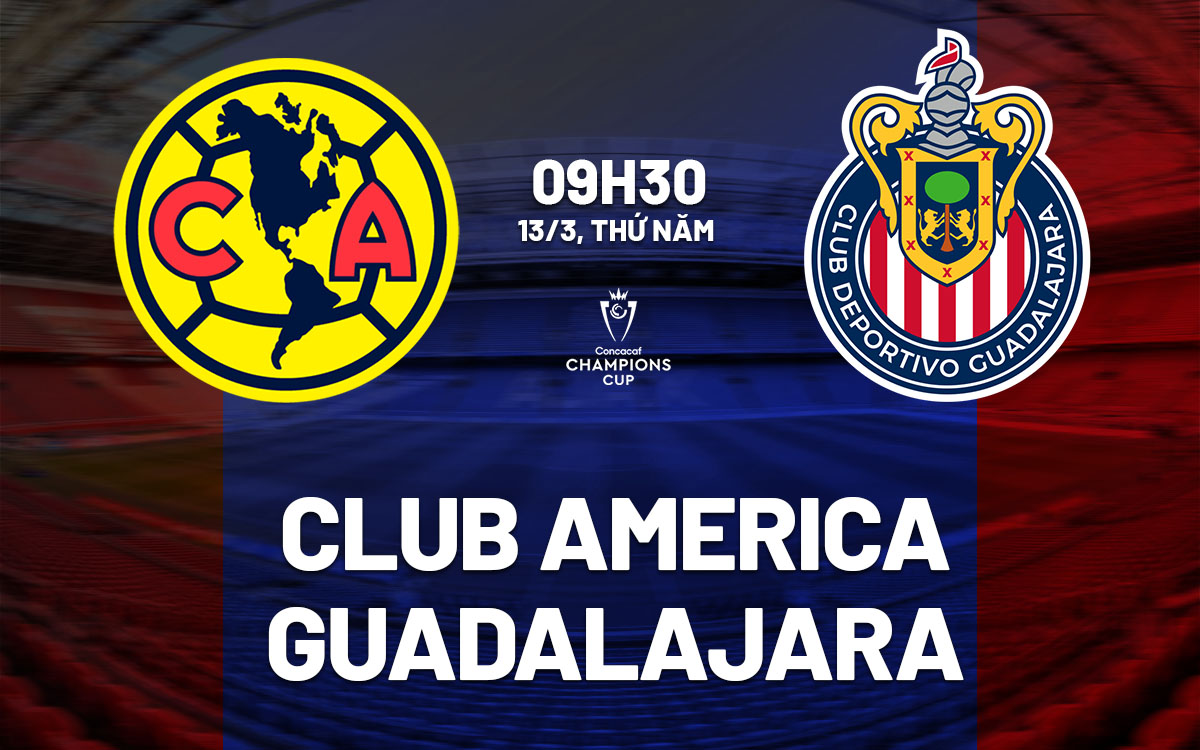 nhan dinh bong da du doan Club America vs Guadalajara concacaf champions cup hom nay