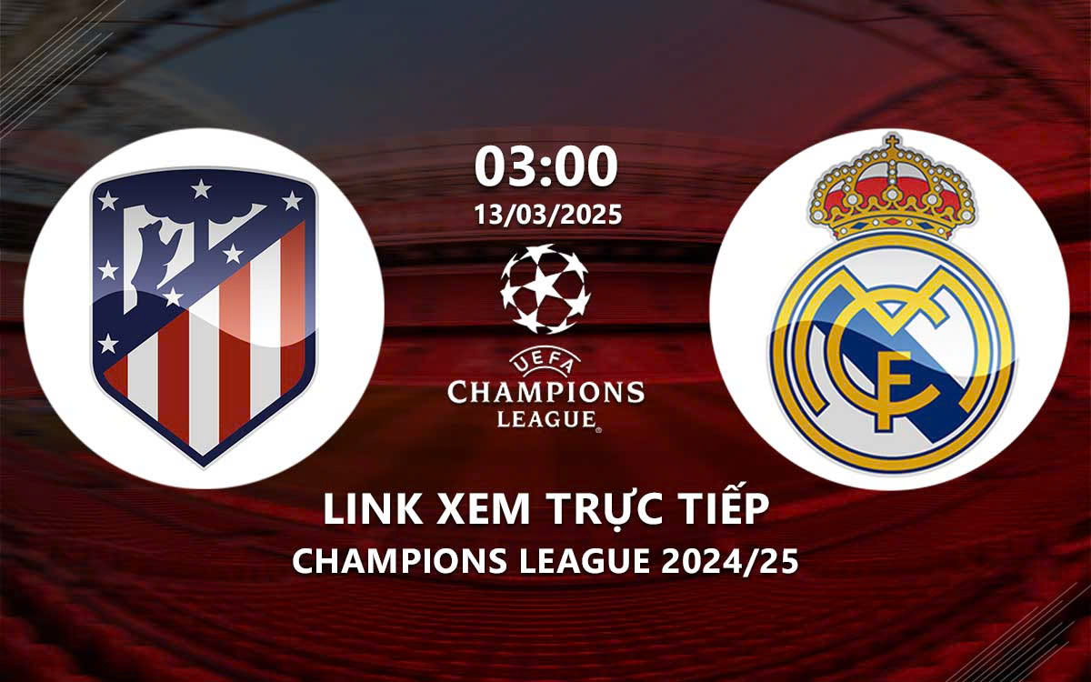 Link xem truc tiep Atletico vs Real Madrid (Cup C1 chau au 2024/25)