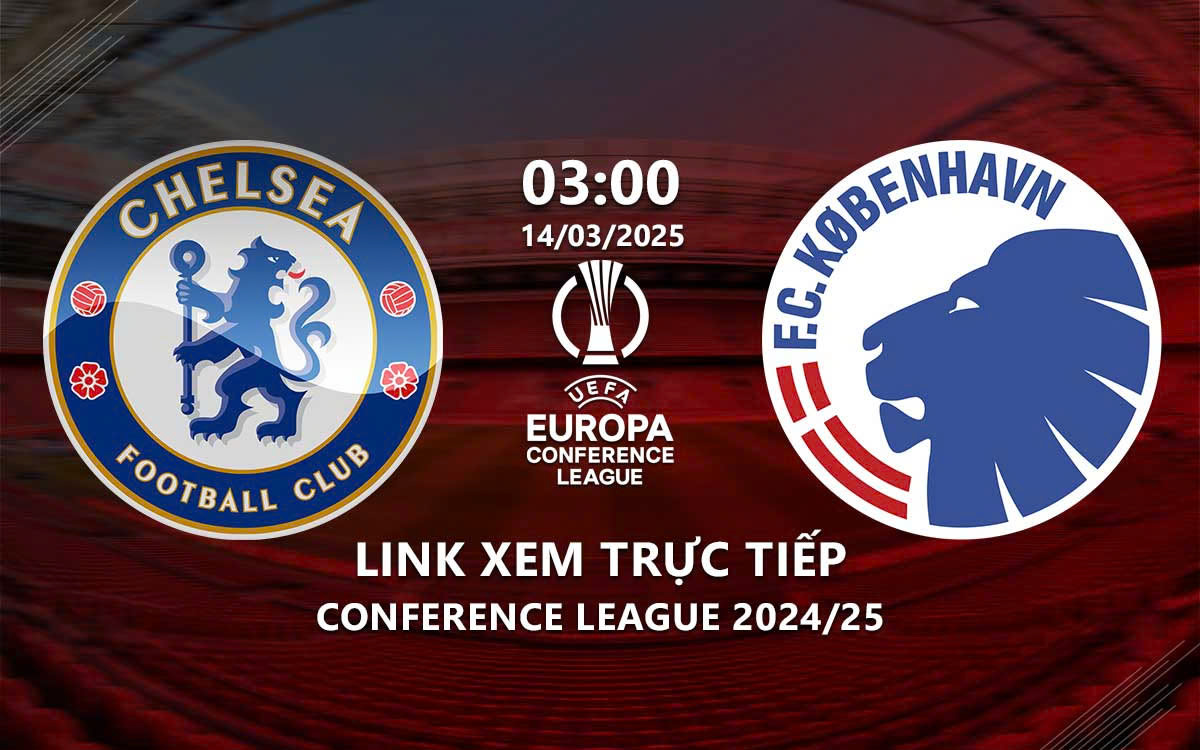 Link xem truc tiep Chelsea vs Copenhagen (Conference League 2204/25)