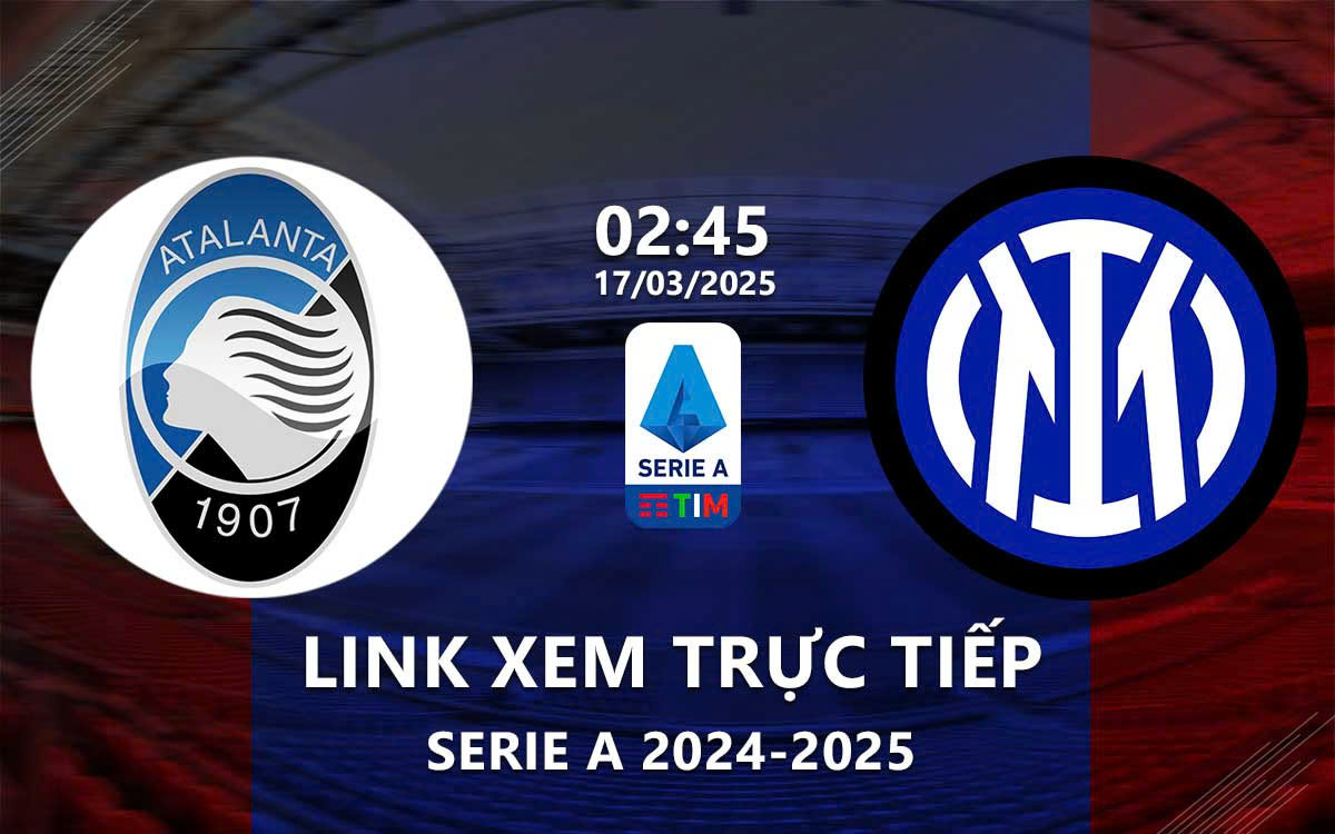 Link xem truc tiep Atalanta vs Inter Milan (Serie A 2024/25)