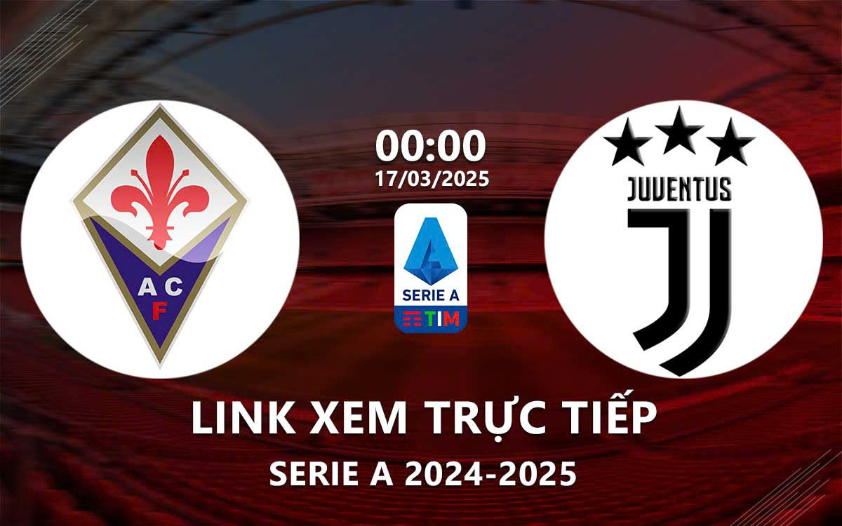 Link xem truc tiep Fiorentina vs Juventus (Serie A 2024/25)