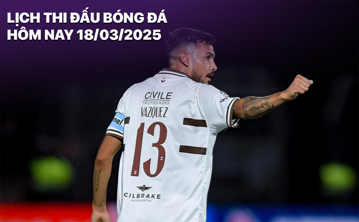 Lich thi dau bong da hom nay 18/3/2025