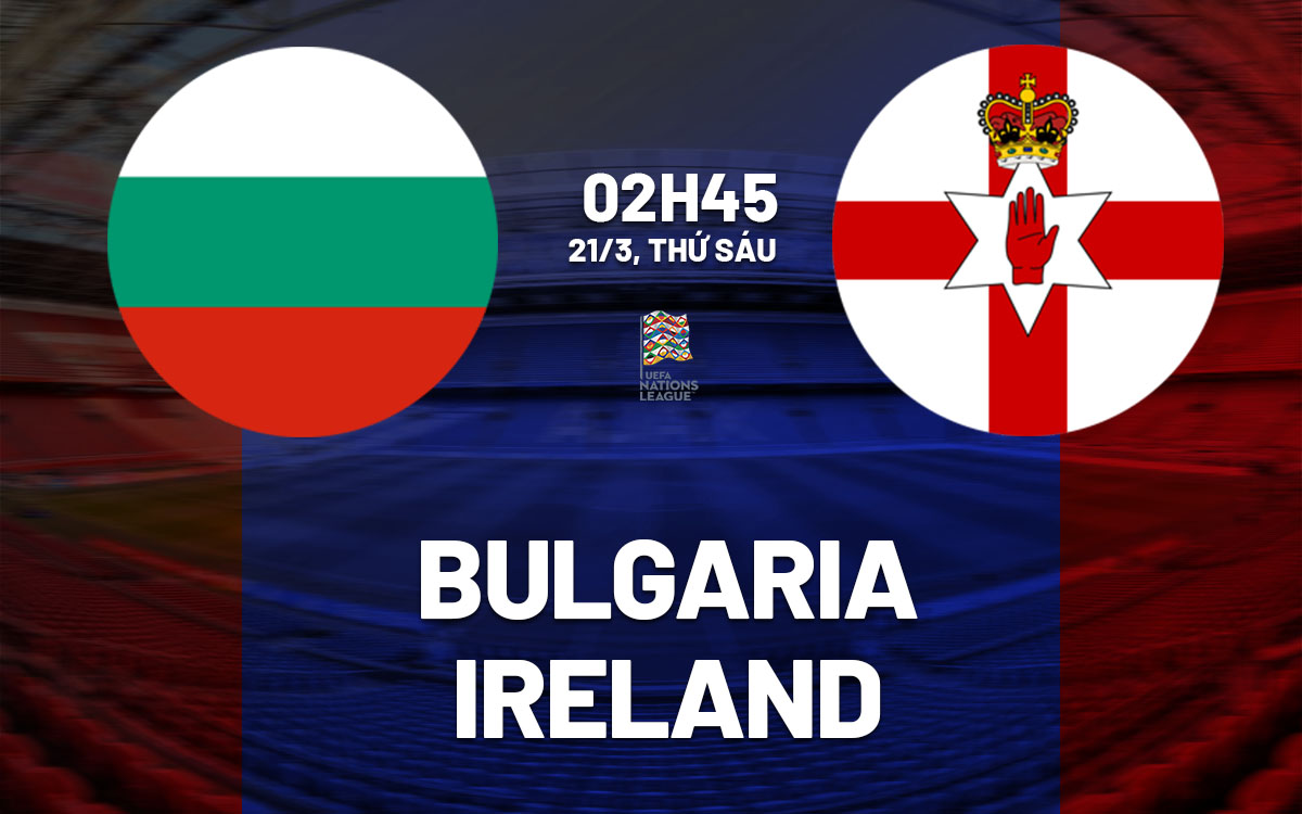 nhan dinh bong da du doan Bulgaria vs Ireland uefa nations league hom nay