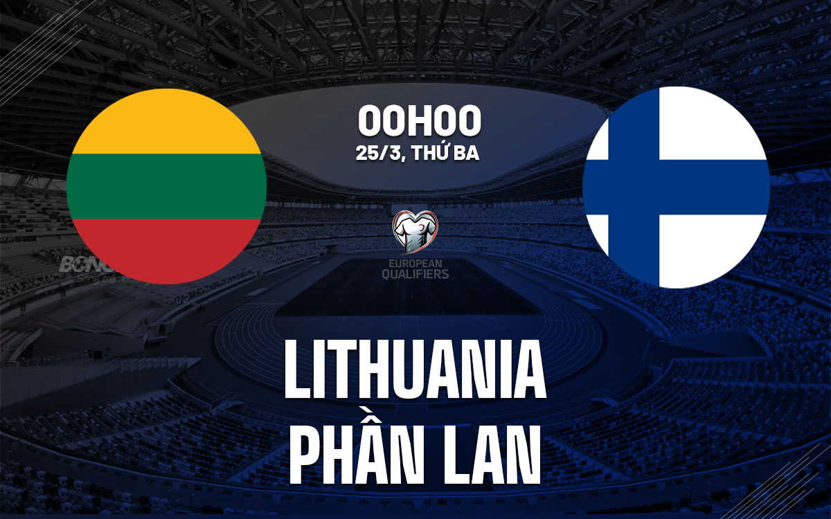nhan dinh bong da du doan Lithuania vs Phan Lan vong loai world cup 2026 hom nay nhan dinh bong da du doan Lithuania vs Phan Lan vong loai world cup 2026 hom nay