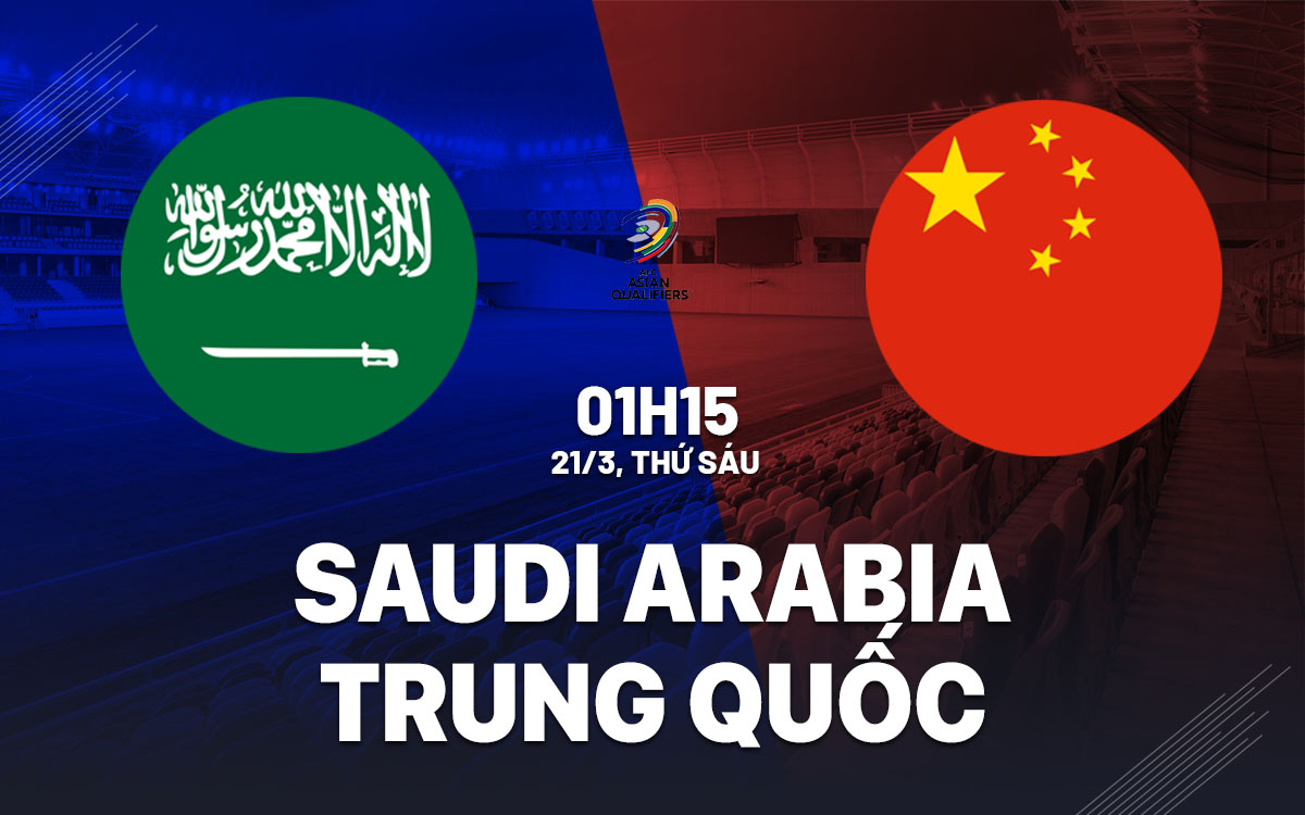 nhan dinh bong da du doan Saudi Arabia vs Trung Quoc vong loai world cup hom nay