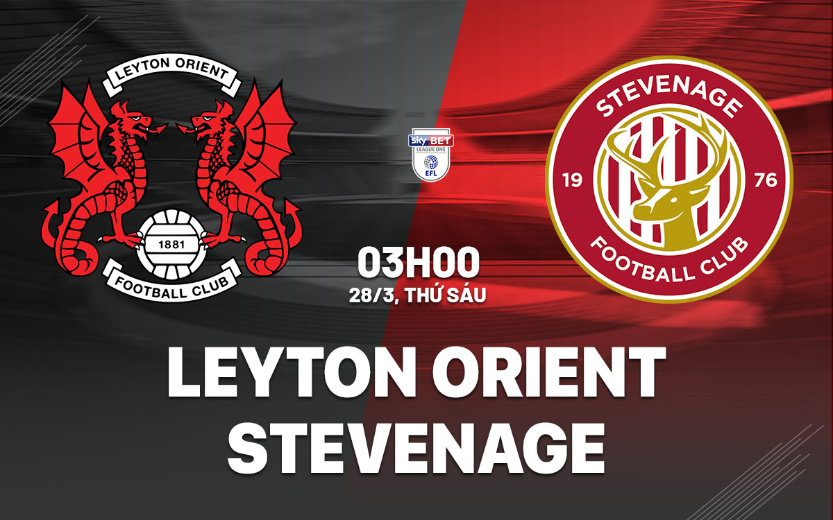 nhan dinh bong da du doan Leyton Orient vs Stevenage hang 3 anh hom nay