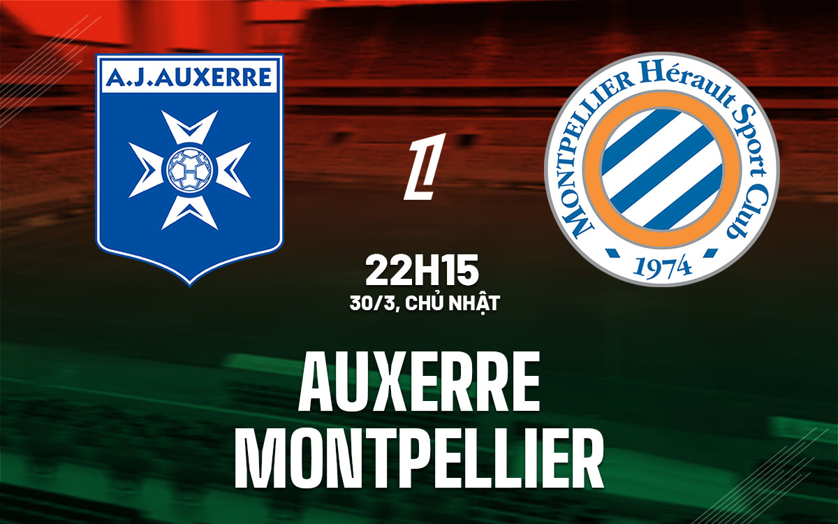 nhan dinh bong da du doan Auxerre vs Montpellier vdqg phap hom nay
