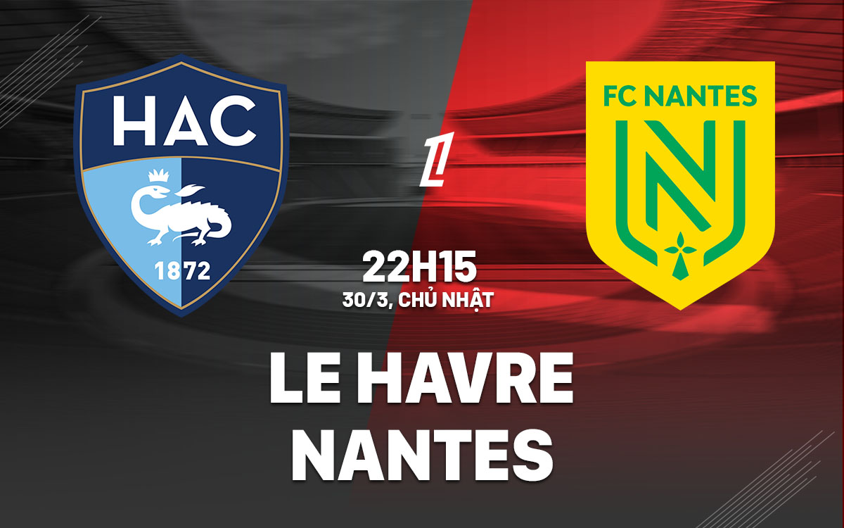 nhan dinh bong da du doan Le Havre vs Nantes vdqg phap hom nay nhan dinh bong da du doan Le Havre vs Nantes vdqg phap hom nay