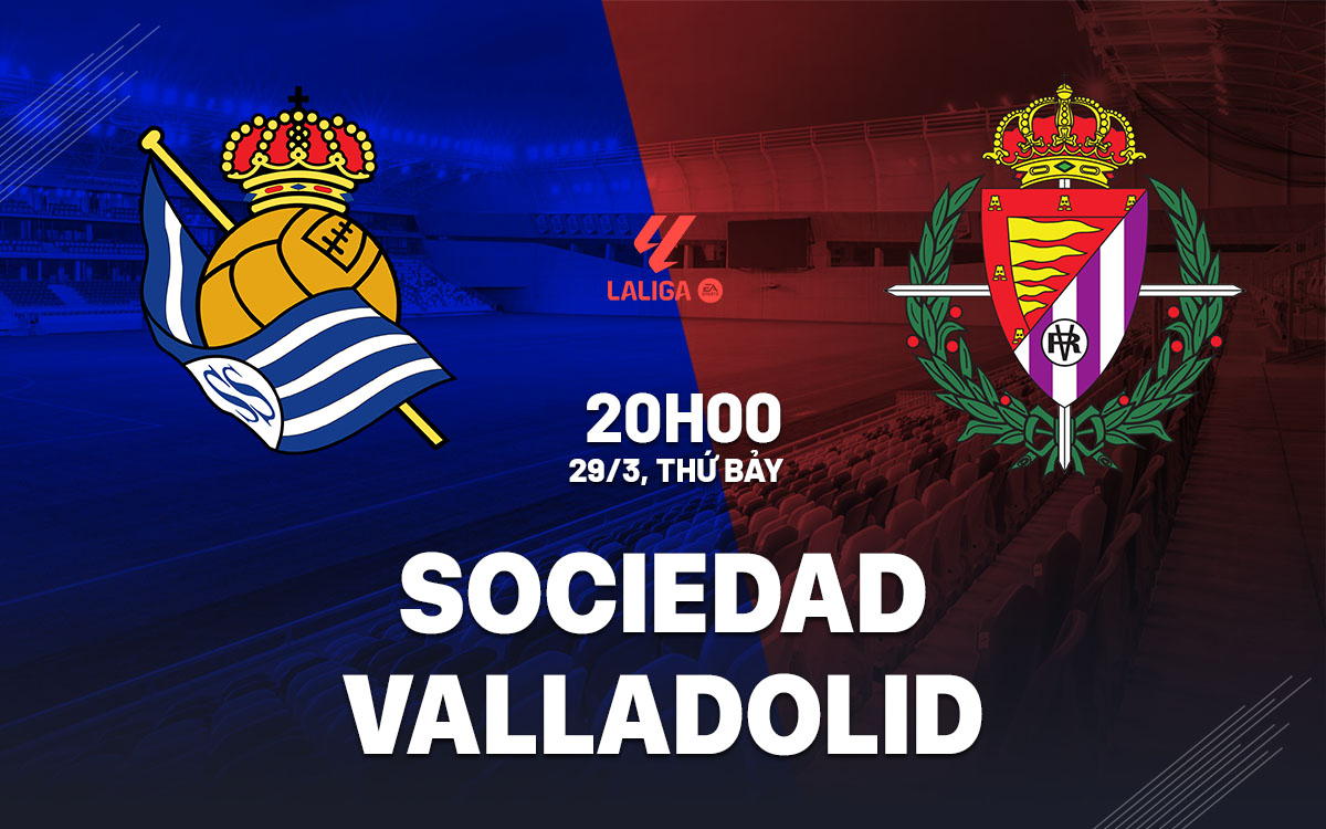 nhan dinh bong da du doan Sociedad vs Valladolid vdqg tay ban nha la liga hom nay nhan dinh bong da du doan Sociedad vs Valladolid vdqg tay ban nha la liga hom nay