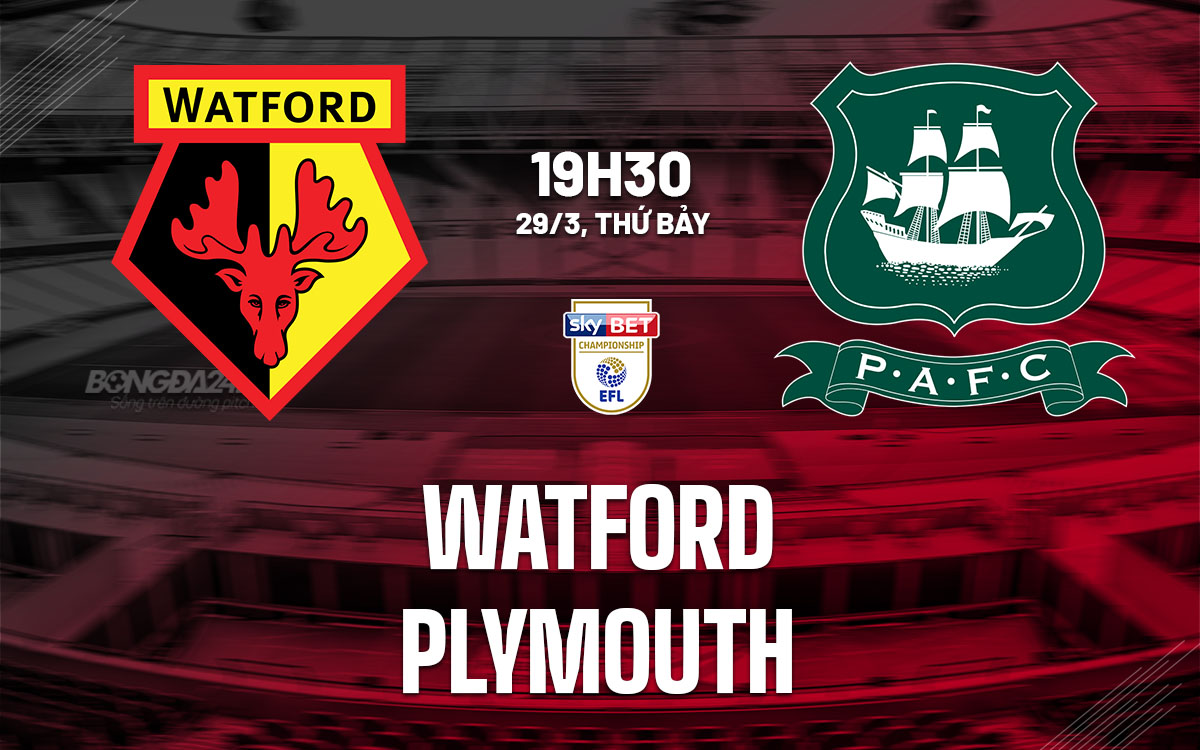 nhan dinh bong da du doan Watford vs Plymouth hang nhat anh championship hom nay