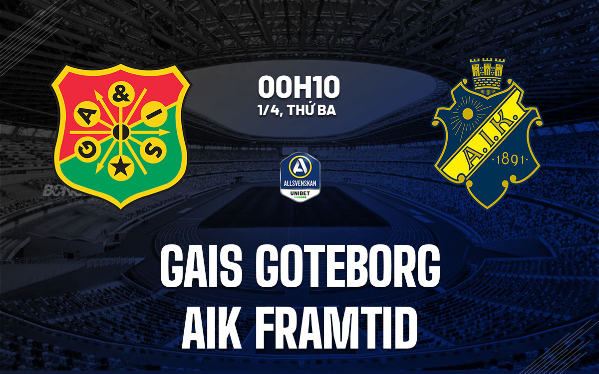 nhan dinh bong da du doan GAIS Goteborg vs AIK Framtid vdqg thuy dien hom nay