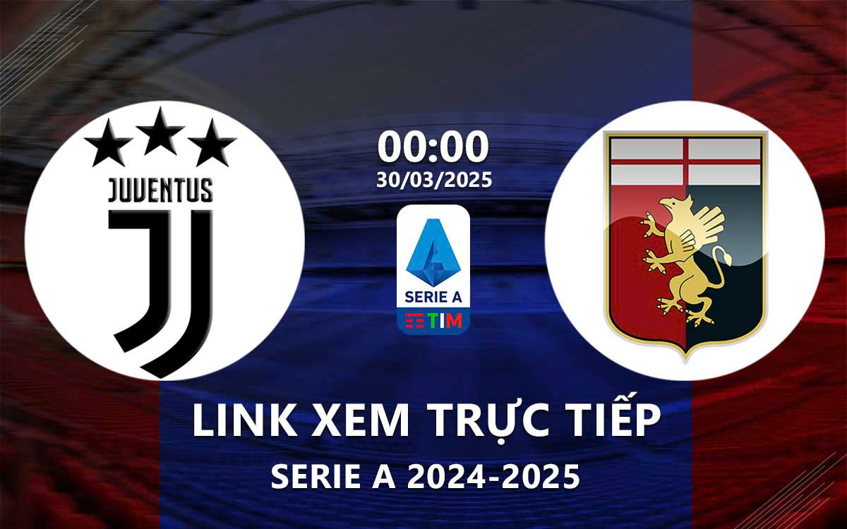 Link xem truc tiep Juventus vs Genoa (Serie A 2024/25)