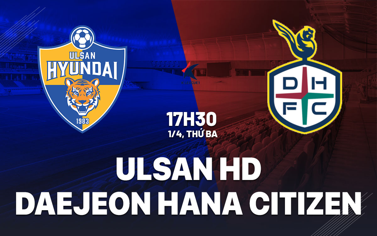 nhan dinh bong da du doan Ulsan HD vs Daejeon Hana Citizen vdqg han quoc hom nay nhan dinh bong da du doan Ulsan HD vs Daejeon Hana Citizen vdqg han quoc hom nay