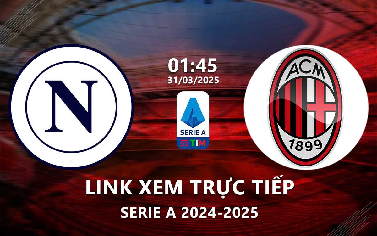 Link xem truc tiep Napoli vs AC Milan (Serie A 2024/25)
