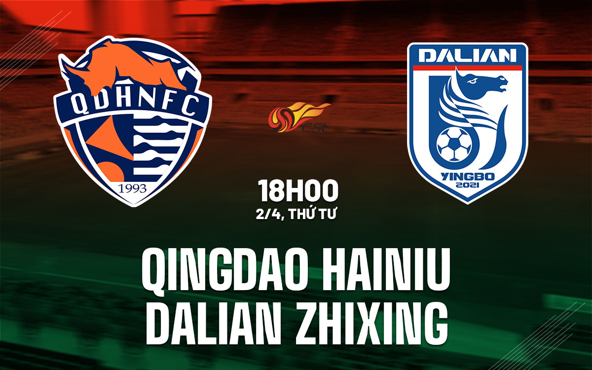 nhan dinh bong da du doan Qingdao Hainiu vs Dalian Zhixing vdqg trung quoc hom nay
