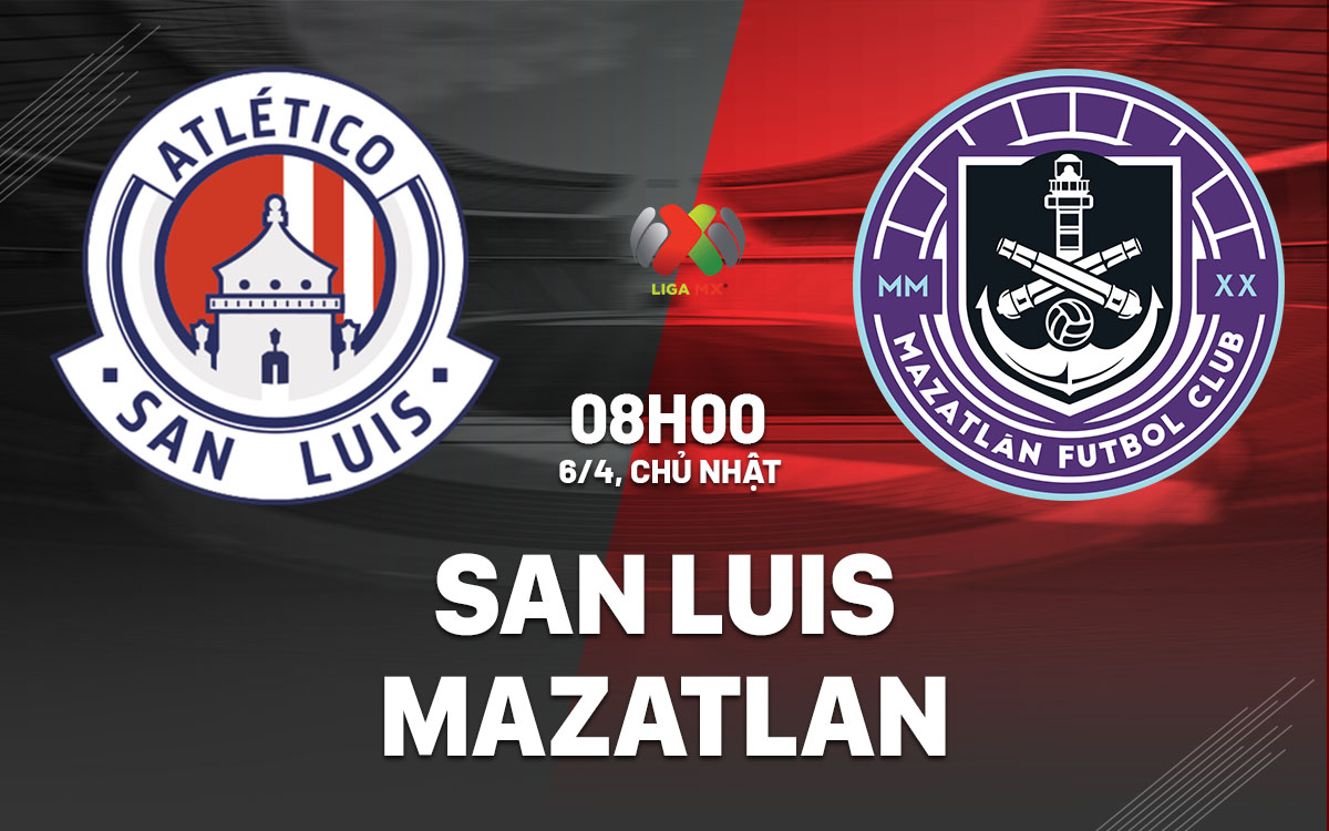 nhan dinh bong da du doan San Luis vs Mazatlan vdqg mexico hom nay