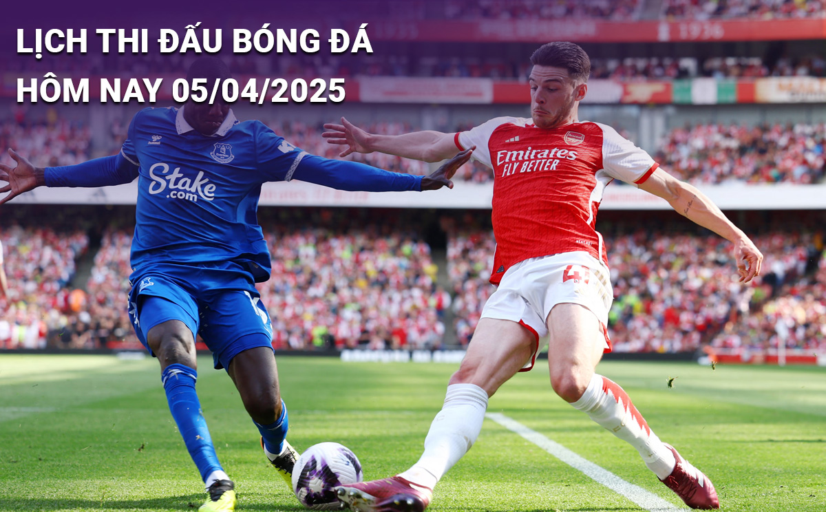 Lịch thi đấu bóng đá hôm nay 5/4/2025