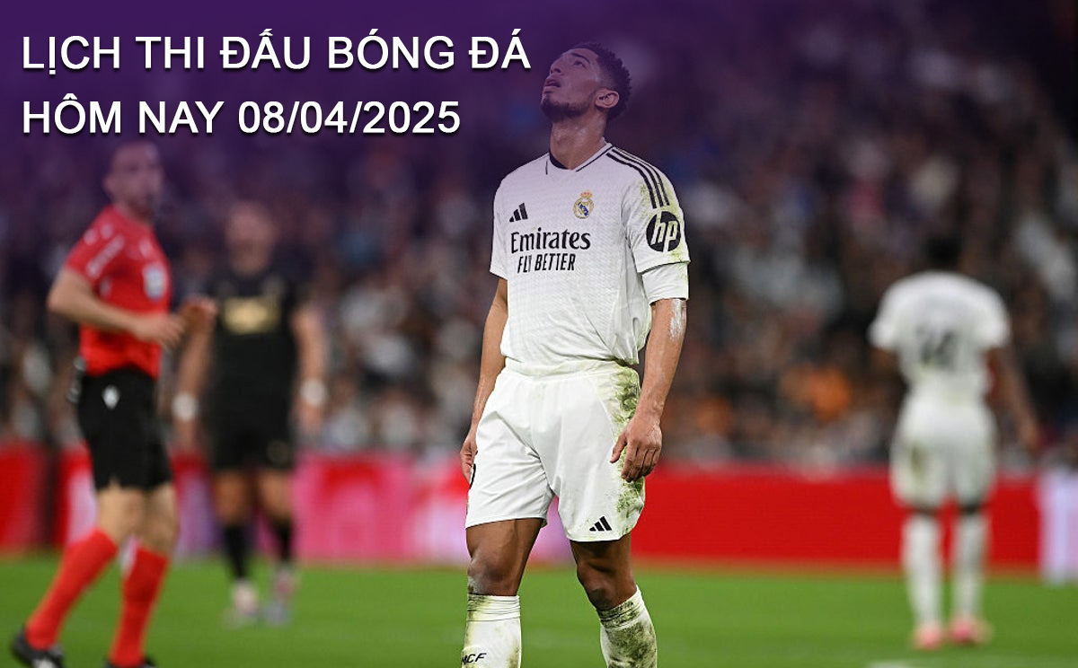 Lịch thi đấu bóng đá hôm nay 8/4/2025