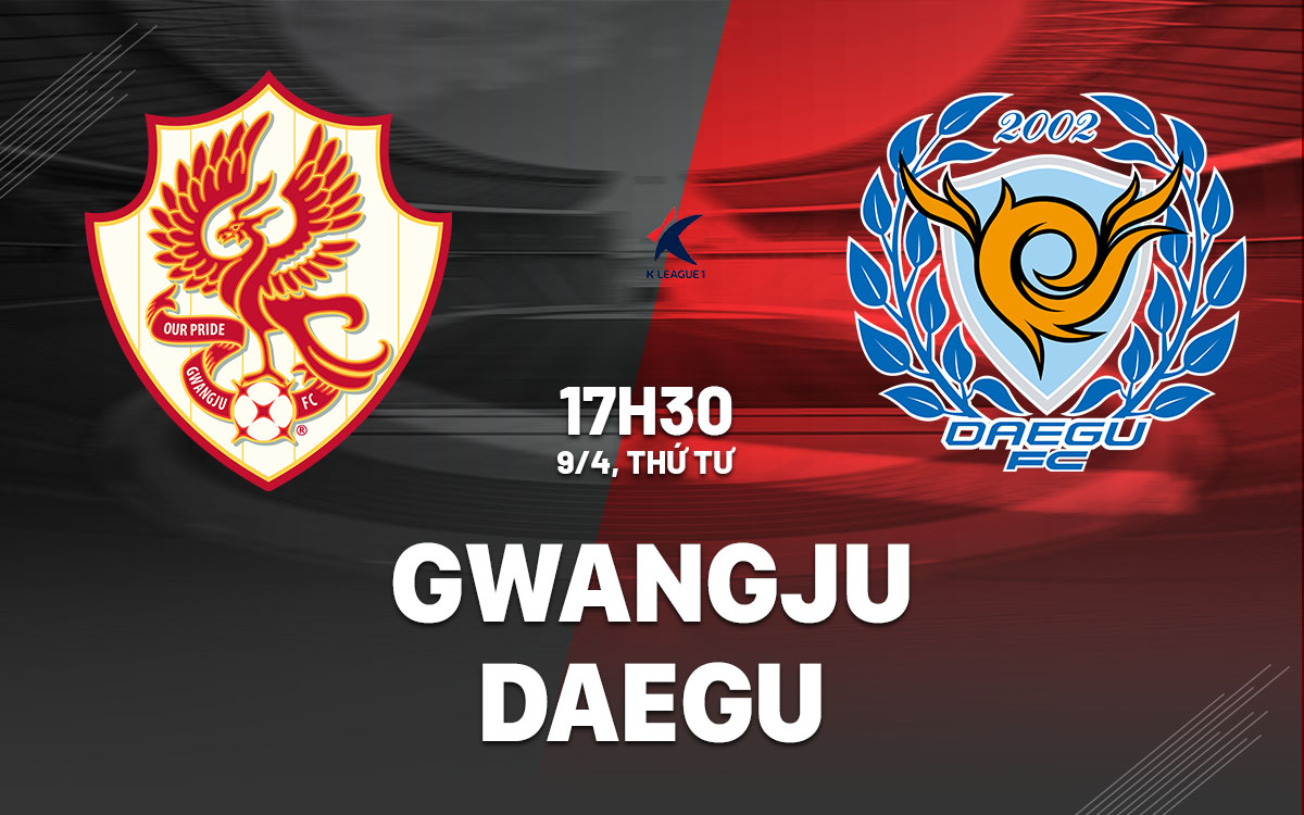 nhan dinh bong da du doan Gwangju vs Daegu vdqg han quoc hom nay nhan dinh bong da du doan Gwangju vs Daegu vdqg han quoc hom nay