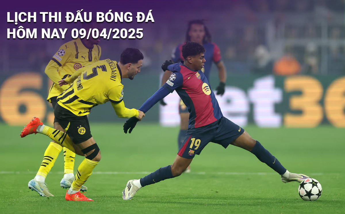 Lịch thi đấu bóng đá hôm nay 9/4/2025
