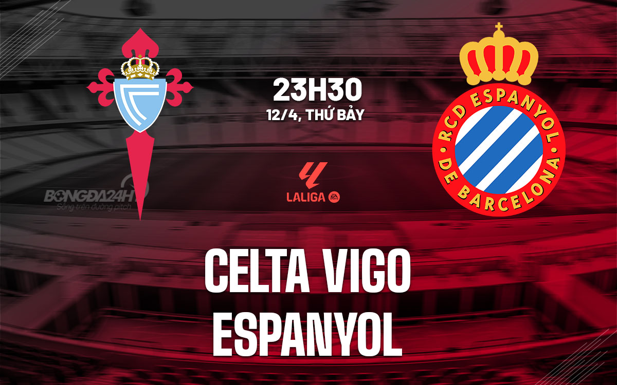 nhan dinh bong da du doan Celta Vigo vs Espanyol vdqg tay ban nha la liga hom nay