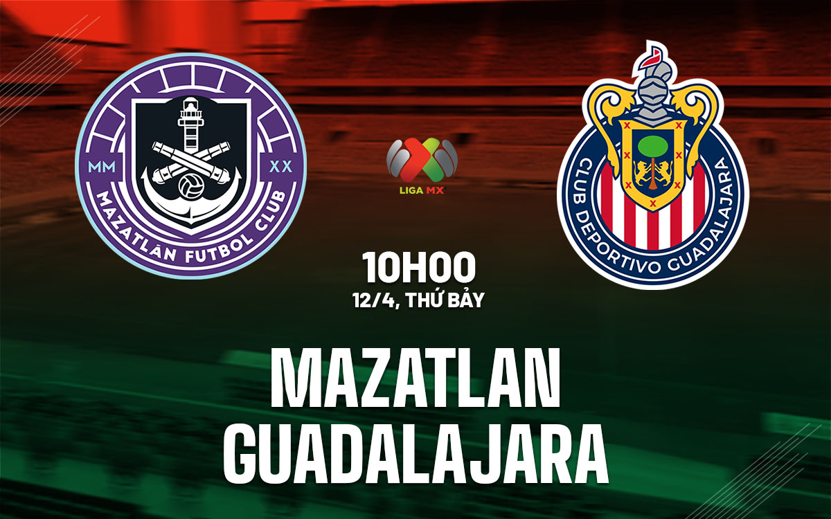 nhan dinh bong da du doan Mazatlan vs Guadalajara vdqg mexico hom nay