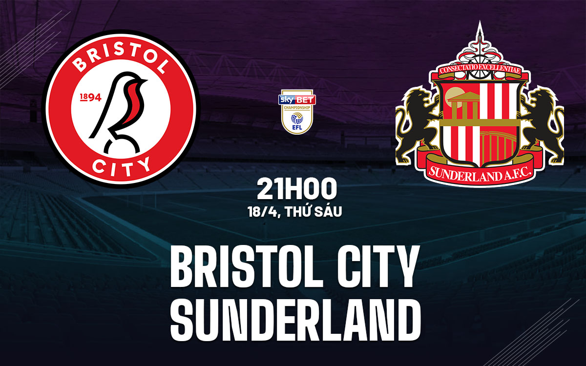 nhan dinh bong da du doan Bristol City vs Sunderland hang nhat anh championship hom nay