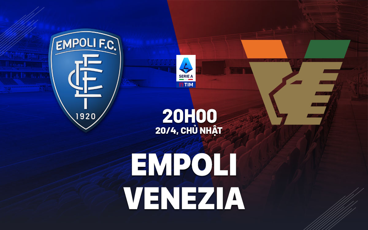 nhan dinh bong da du doan Empoli vs Venezia vdqg italia serie a hom nay