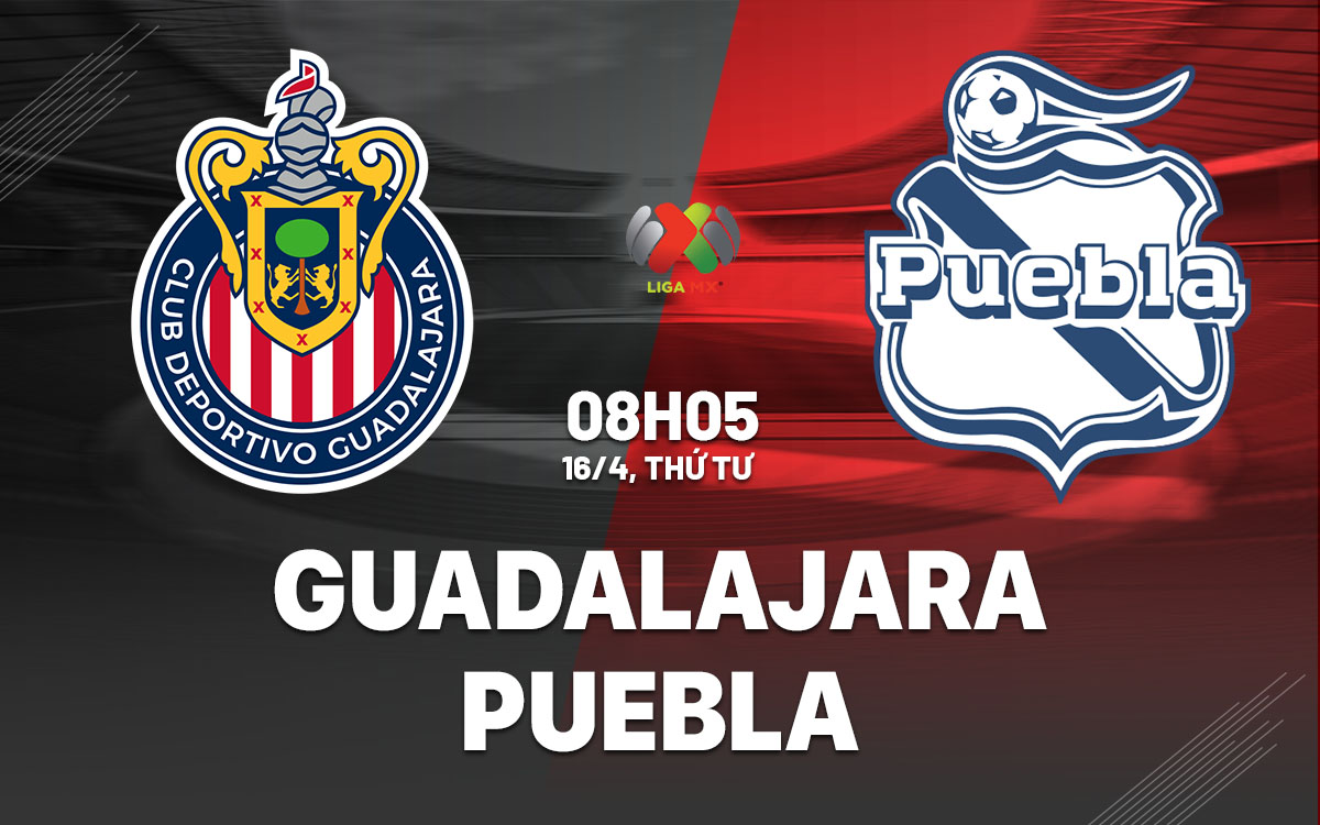 nhan dinh bong da du doan Guadalajara vs Puebla vdqg mexico hom nay