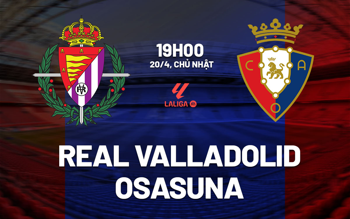 nhan dinh bong da du doan Real Valladolid vs Osasuna vdqg tay ban nha la liga hom nay