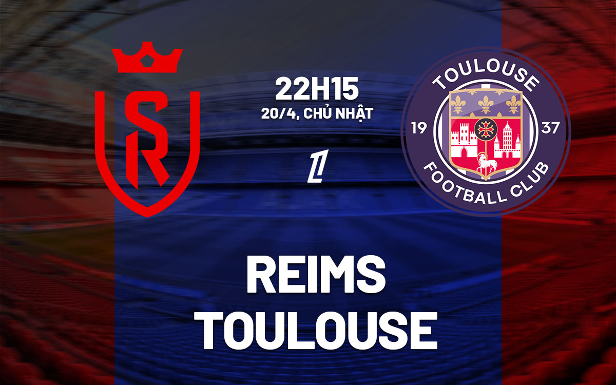 nhan dinh bong da du doan Reims vs Toulouse vdqg phap ligue 1 hom nay